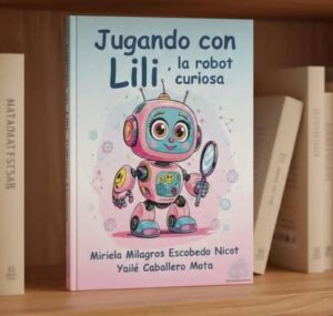¨Jugando con Lili, la robot curiosa¨, un nuevo título sobre inteligencia artificial